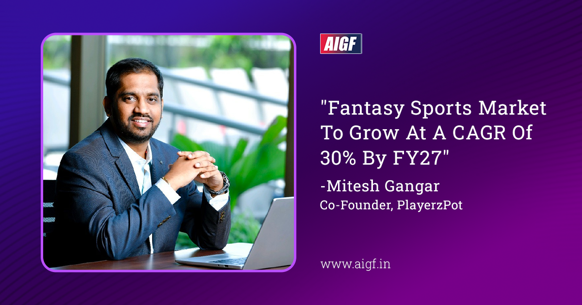 “Fantasy Sports Market Will Grow At 30% CAGR For FY27” – Mitesh Gangar, Co-Founder, PlayerzPot